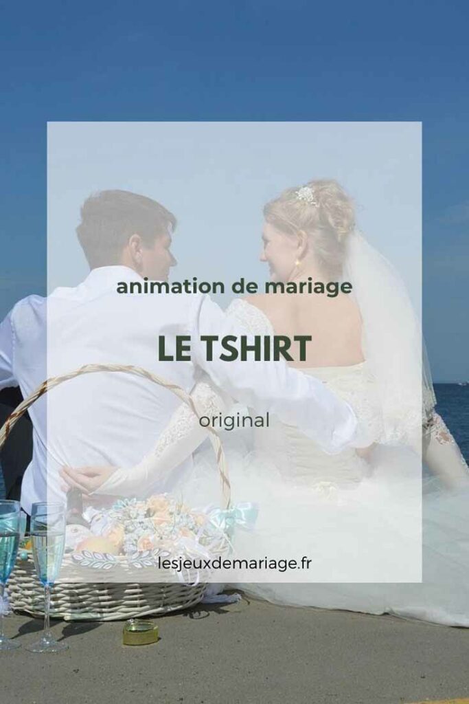 Comment organiser l'animation du tee-shirt à son mariage